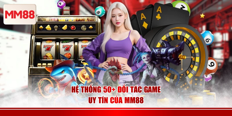 Hệ thống 50+ đối tác game uy tín của MM88