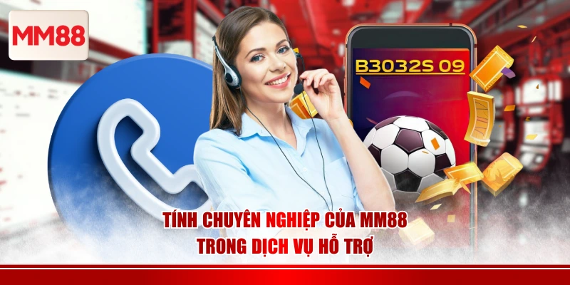 Tính chuyên nghiệp của MM88 trong dịch vụ hỗ trợ